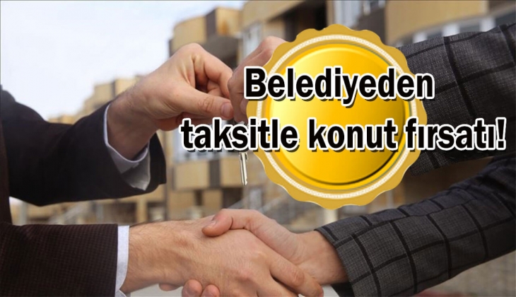 Belediyeden kaçırılmayacak fırsat! 24 ay taksitle tam 56 konut satacak! Hemen bakın!