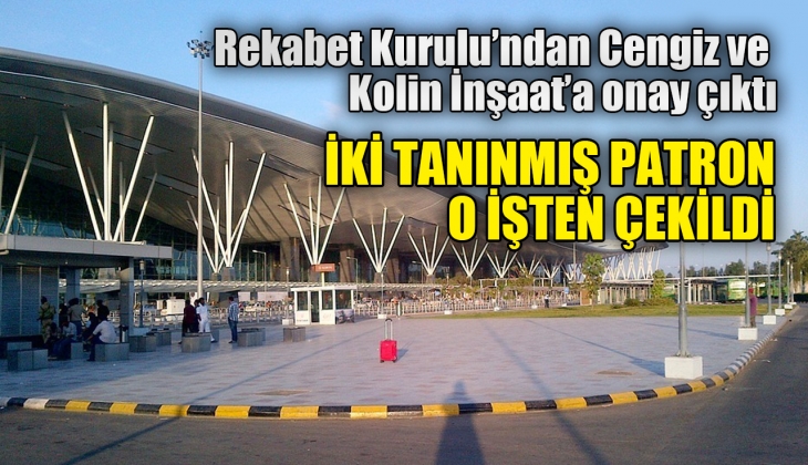 Rekabet Kurulu'ndan Cengiz ve Kalyon İnşaat'a onay çıktı! İki patron o işten çekildi