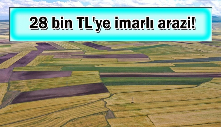 Milli Emlak 28 bin TL'ye imarlı arazi satacak! Bu tarihi aman kaçırmayın!