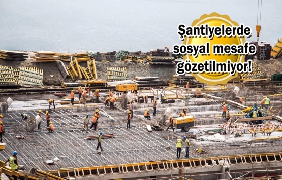 İstanbul'daki şantiyeler hızla kapatılmalı!