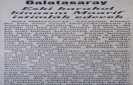 1939 yılında Galatasaray karakol binasını Milli Eğitim Bakanlığı istimlak edecekmiş!