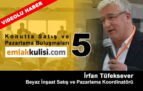İrfan Tüfeksever: Satış ofisinin pozitif enerjiye bürünmesi lazım!