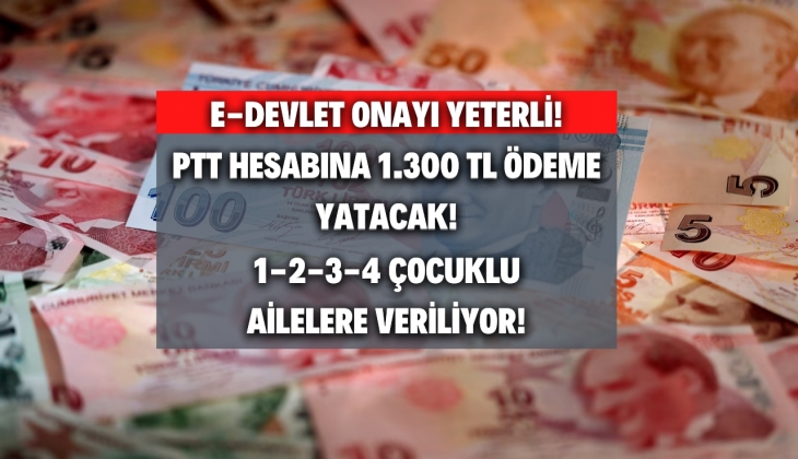 Aile Bakanlığı`ndan müjde...müjde...müjde! PTT'den 1-2-3 çocuklu aileye 1300 TL para yatacak!