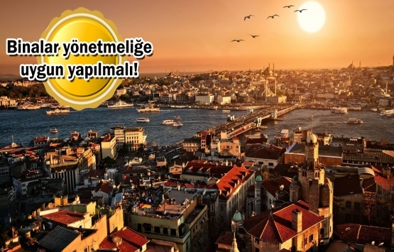 İstanbul'da kentsel dönüşüm çalışmaları hızlandırılmalı!