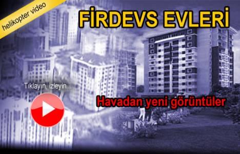 Firdevs Evleri projesinin havadan görüntüleri!