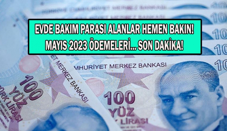 Evde bakım maaşı Mayıs ödemesi ne zaman yatacak? Evde bakım maaşı sorgulama Mayıs 2023! Kimler 4 bin 336 TL alacak?