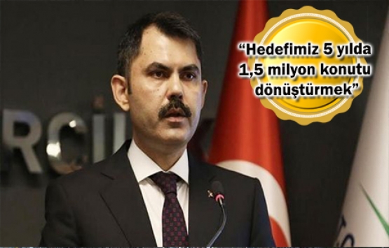 Murat Kurum: 590 bin konutun dönüşümünü sağladık!