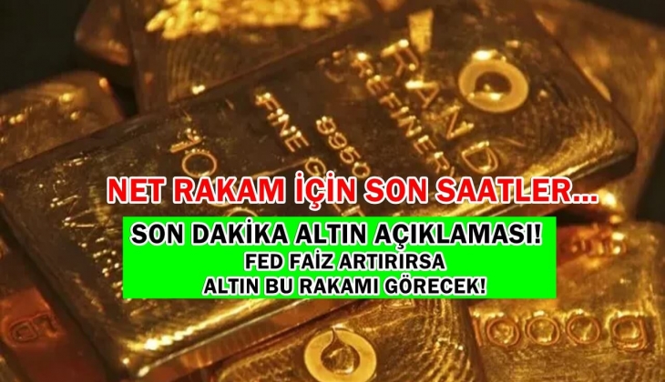 Son dakika açıklaması! Fed faiz artırırsa altın bu rakamı görecek! Analistler net rakamı açıkladı! Aklınız çıkacak