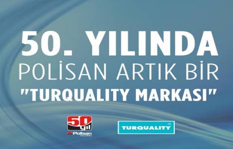 Polisan, TURQUALITY sertifikası aldı!