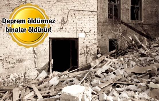 Depreme dayanıklı binalar yapalım, zararı en aza düşürelim!