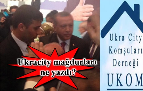 Ukracity mağdurlarından Cumhurbaşkanı Erdoğan'a mektup!