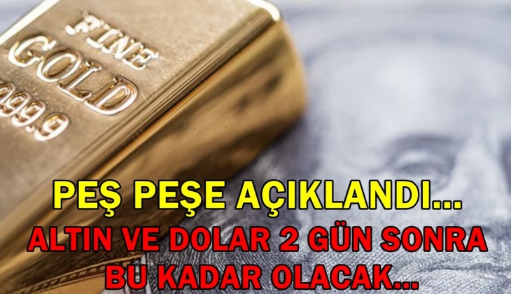 Altın ve dolar 2 gün sonra bu kadar olacak! Kritik haberler peş peşe geldi
