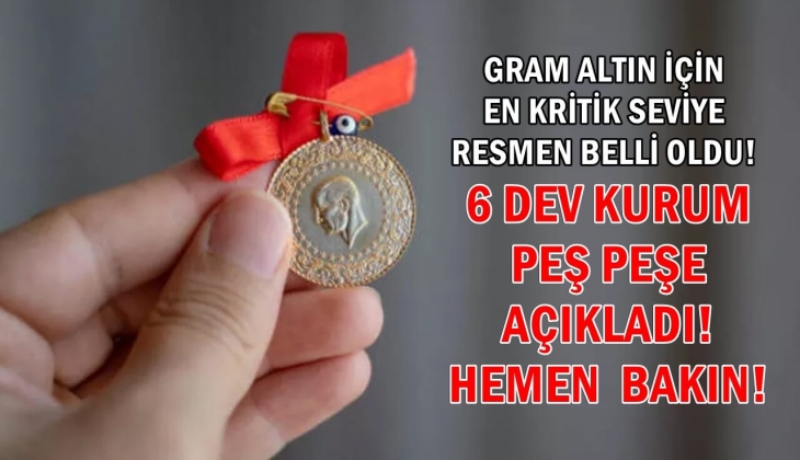 Gram altında en kritik seviye resmen belli oldu! Tüm bildiklerinizi unutun! 6 dev kurum peş peşe rakam verdi