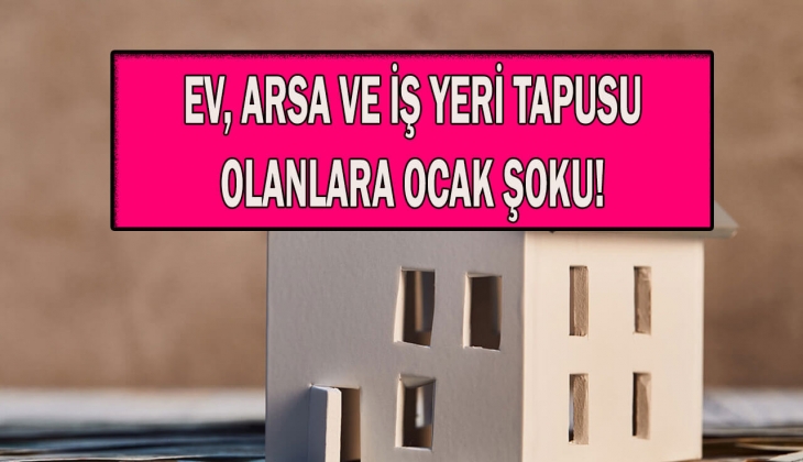 Milyonlarca tapu sahibini ilgilendiriyor! Yüzde 61,5 zam kapıda! 