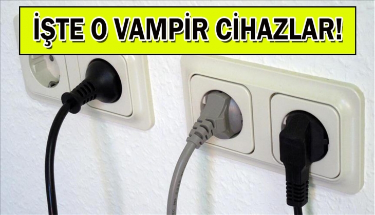 Elektriği emen vampir cihazlara dikkat! Faturayı anında yüzde 20 yükseltiyorlar!