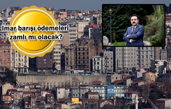 İmar barışında 2019 arsa rayiç bedelleri esas alınacak!