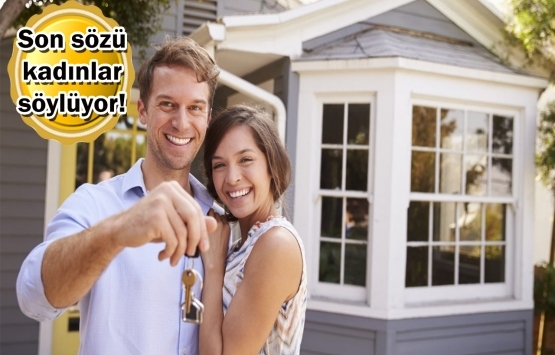 Erkekler tadilat, kadınlar yeni ev istiyor!