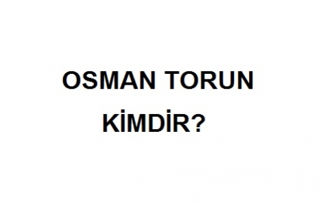 Osman Torun kimdir?