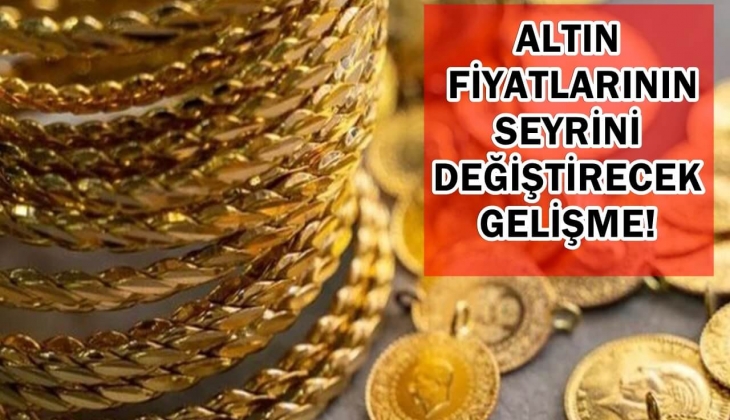 Altın fiyatlarının seyrini değiştirecek sıcak gelişme! Saatler kaldı
