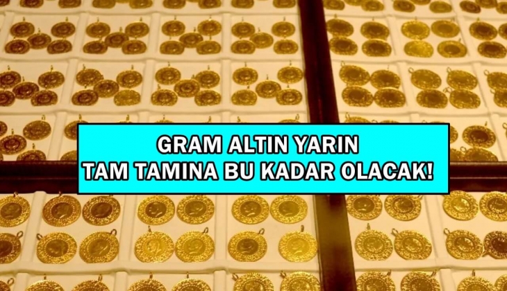 Gram altın yarın tam tamına bu kadar olacak! Yastık altı kabardıkça kabaracak! Altını olanlar acilen bakın!