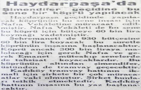 1930 Haydarpaşa Şimendifer geçidine köprü yapılacakmış!