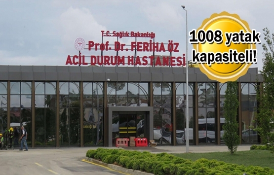 Prof. Dr. Feriha Öz Acil Durum Hastanesi yarın açılıyor!