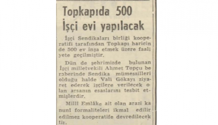 1952 yılında Topkapı ya 500 işçi evi yapılacakmış!