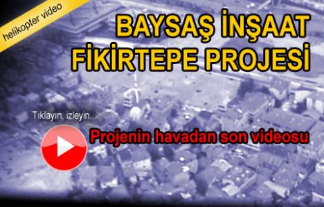 baysaş inşaat fikirtepe havadan videosu