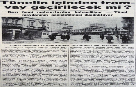 1945 yılında Tünel in içinden tramvay geçirilmesi düşünülmüş!