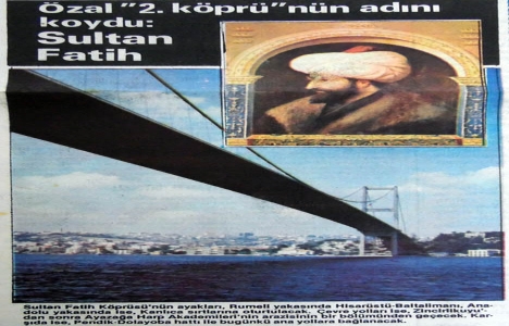 1984 yılında 2. Boğaziçi Köprüsü nün adını Turgut Özal koymuş!