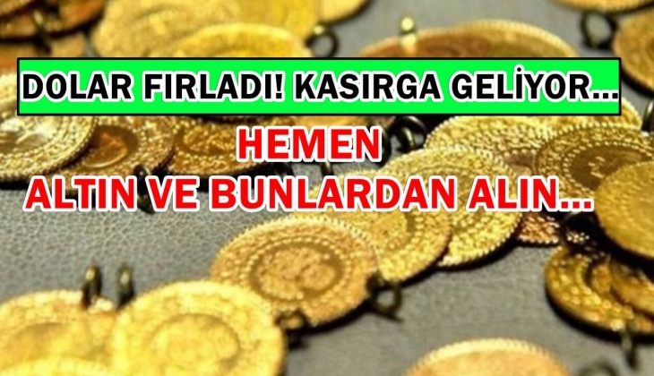 Dolar fırladı! Kasırga geliyor! Hemen altın ve bunlardan alın...