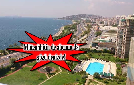 Deniz manzaralı konutlar müteahhide sınıf atlatıyor!