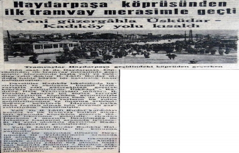 1947 yılında Haydarpaşa Köprüsü nden ilk tramvay geçmiş!