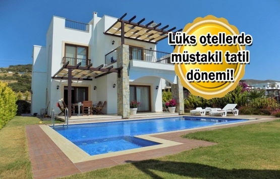 Yerli turistin ilgisi villa ve müstakil dairelere kaydı!