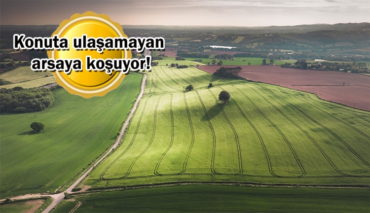 Konut fiyatlarındaki yükseliş arsa talebini tetikledi!
