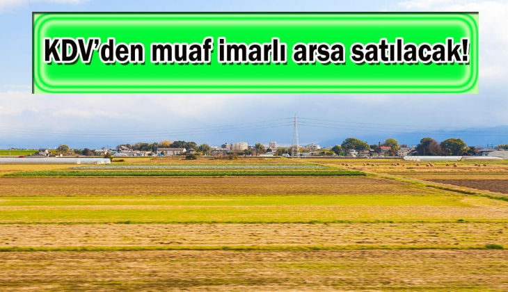 O ilde 32 bin 200 TL'ye KDV'den muaf imarlı arsa fırsatı!
