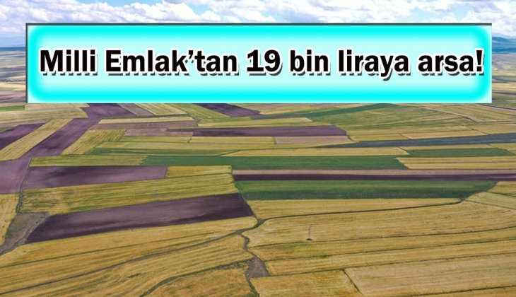 Milli Emlak o şehirde 19 bin TL'ye arsa satacak! Bu tarihi sakın kaçırmayın!