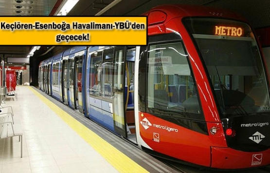 Esenboğa Metro Hattı'nı Ulaştırma Bakanlığı yapacak!