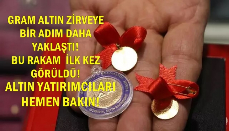 Gram altın zirveye bir adım daha yaklaştı! 1 gramı bile olan köşeyi döndü! Bu rakam ilk kez görüldü! 