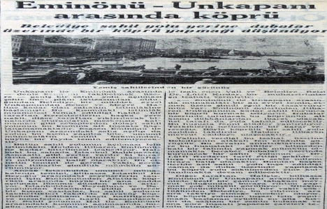 1948 yılında Unkapanı ile Eminönü arasında dubalı köprü yapılması düşünülüyor!