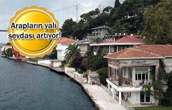 Arapların gözü kulağı İstanbul Boğazı'ndaki yalılarda!