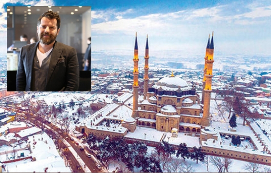 Edirne teknoloji ve tasarım temasıyla kurgulanmalı!