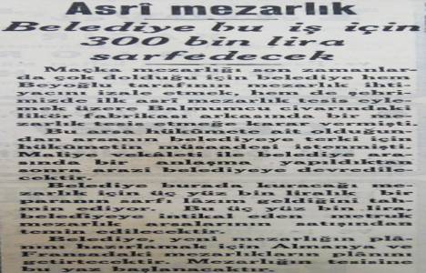 1933 yılında Balmumcu'ya 300 bin liraya mezarlık kurulacakmış!