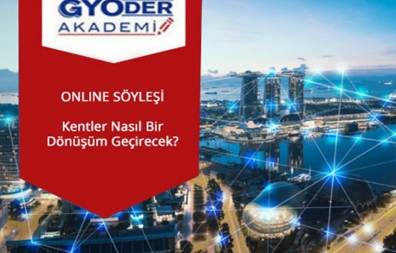 GYODER'in 'Kentler nasıl bir dönüşüm geçirecek' söyleşisi 16 Temmuz'da! 
