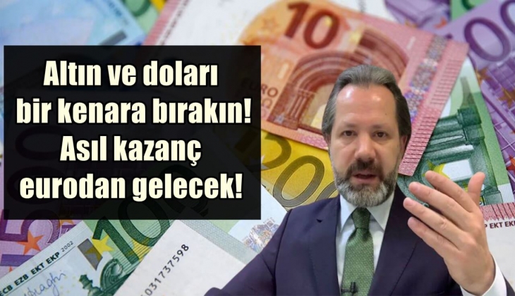 Ünlü analistten şaşırtan açıklama: Altın ve doları bir kenara bırakın! Asıl kazanç eurodan gelecek!