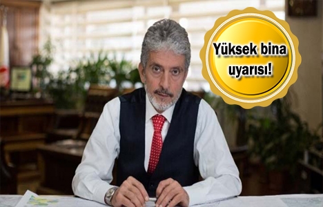 Çok yüksek binalarla şehri boğmamak gerekiyor!