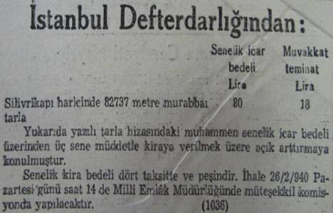 1940 yılında Silivrikapı'da 82 dönüm tarla yıllığı 80 liraya kiraya verilecekmiş!