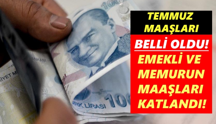 Memur ve emeklilerin zamlı Temmuz maaşları şimdi açıklandı! Memur ve emekli maaşları katlandı! Kim ne kadar maaş alacak?