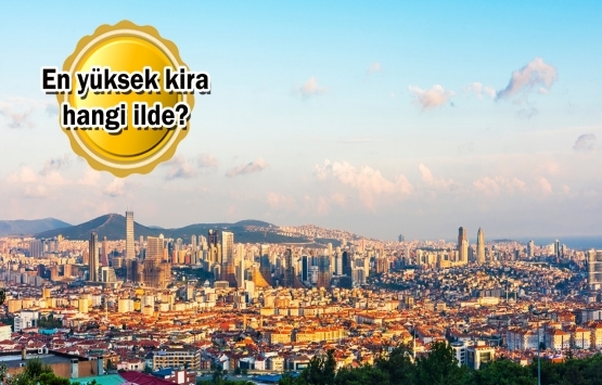 Bu ilde evi olanlar kiradan kazandı! 1 yılda yüzde 26 arttı!