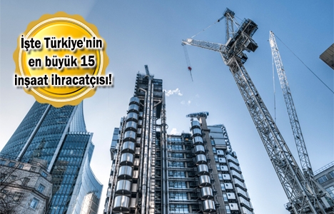 Dünyanın en büyük 250 yurt dışı müteahhidi listesi açıklandı!